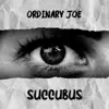 Ordinary Joe - Succubus - Single